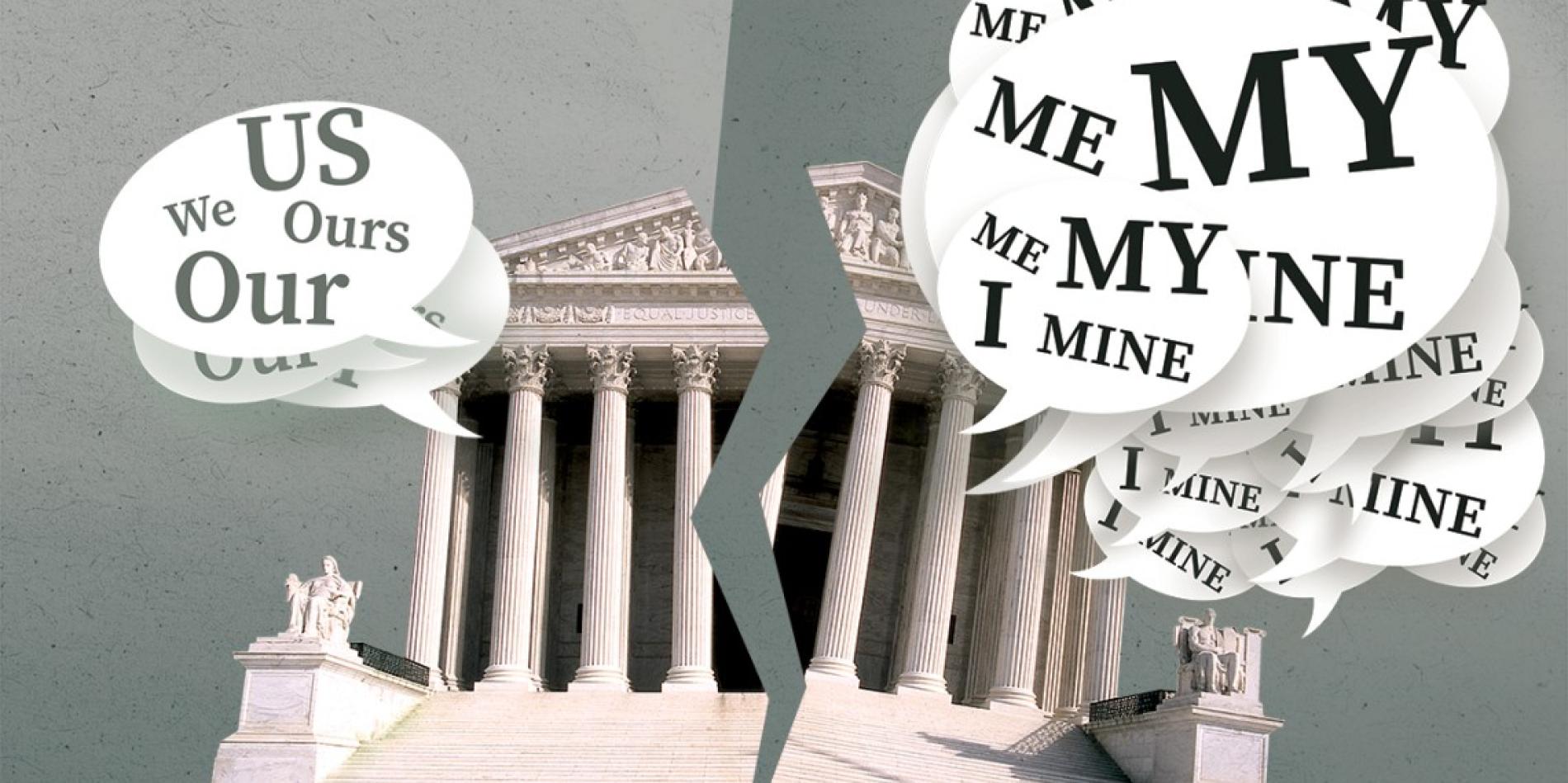 A graphic showing the Supreme Courthouse building dividing with text bubbles displaying "Us", "Ours", "Me", "My" and "Mine."
